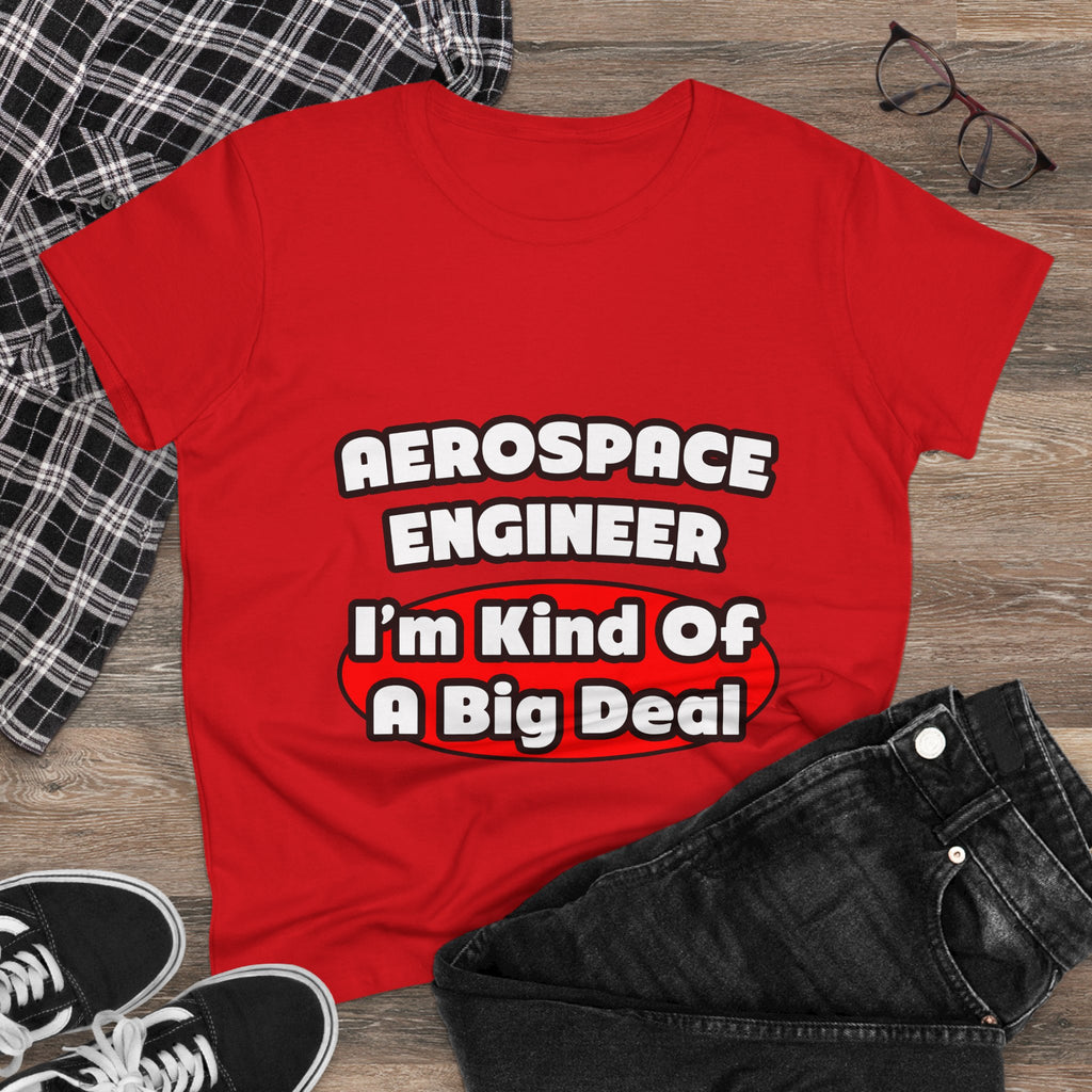 Aerospace Engineer...Big Deal - Women's Midweight Cotton Tee