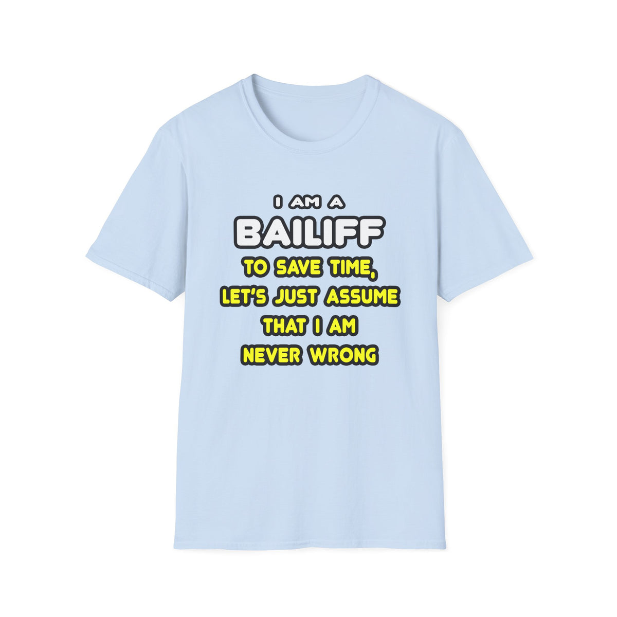 Funny Bailiff T Shirts and Gifts - Unisex Softstyle T-Shirt