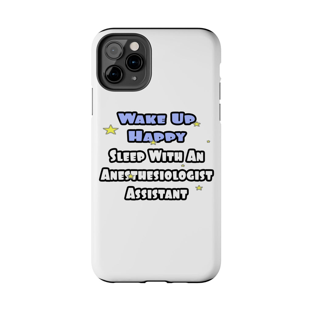 Wake Up Happy .. Sleep With Anesthesiologist Asst - Tough Phone Cases