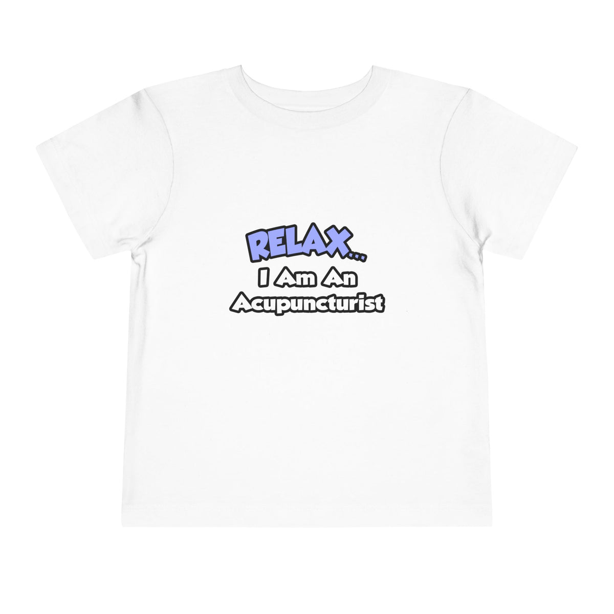 Relax .. I am an Acupuncturist - Toddler Short Sleeve Tee