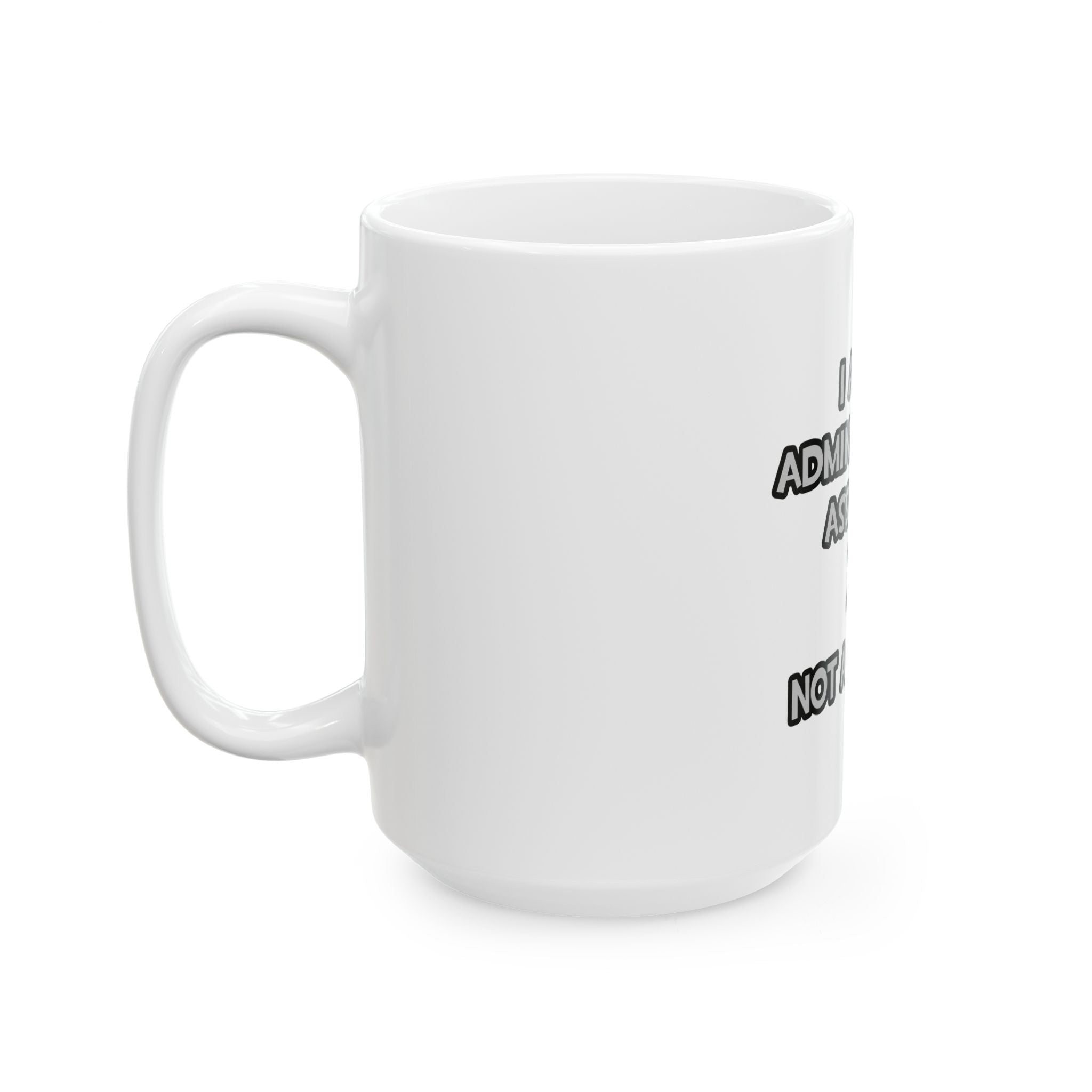 Administrative Asst... Not A Magician - Ceramic Mug, (11oz, 15oz)