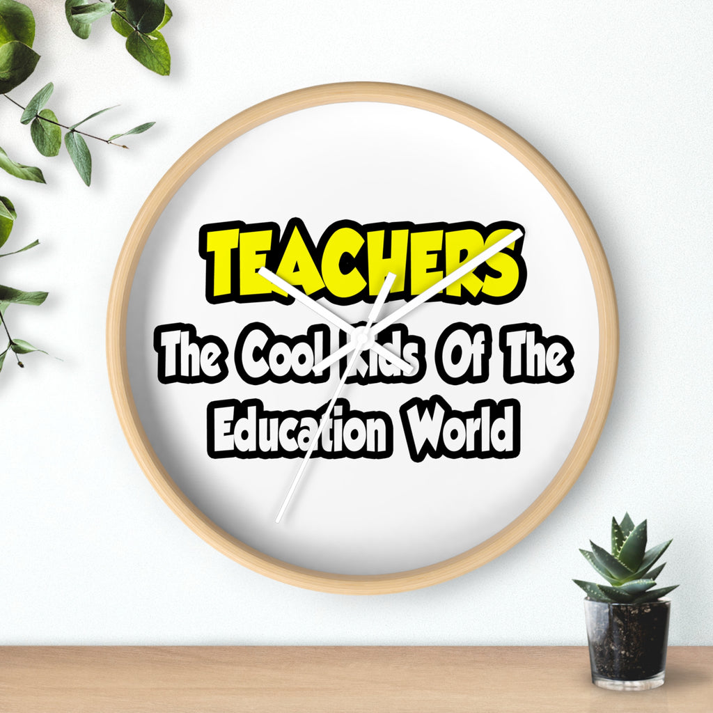 Teachers...Cool Kids of Education World - Wall Clock