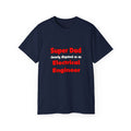 Super Dad ... Electrical Engineer - Unisex Ultra Cotton Tee