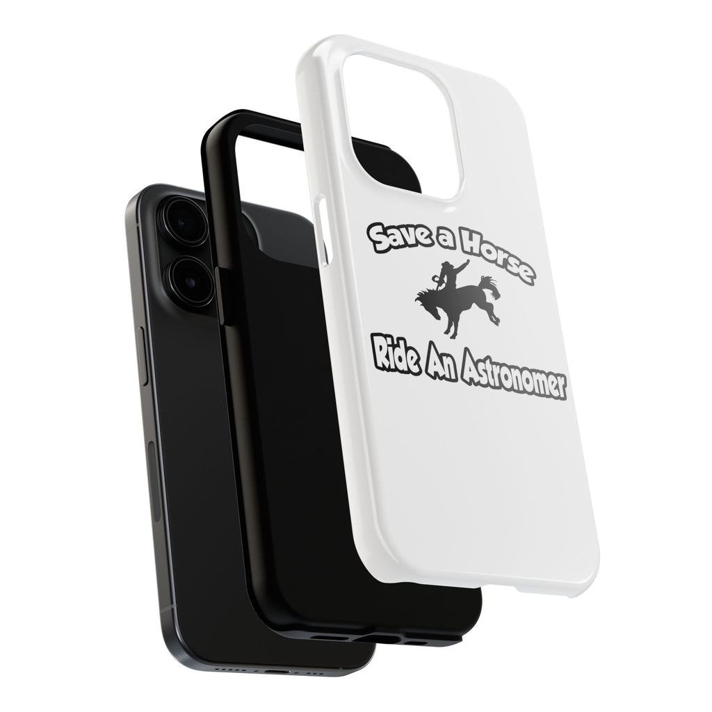 Save a Horse, Ride an Astronomer - Tough Phone Cases