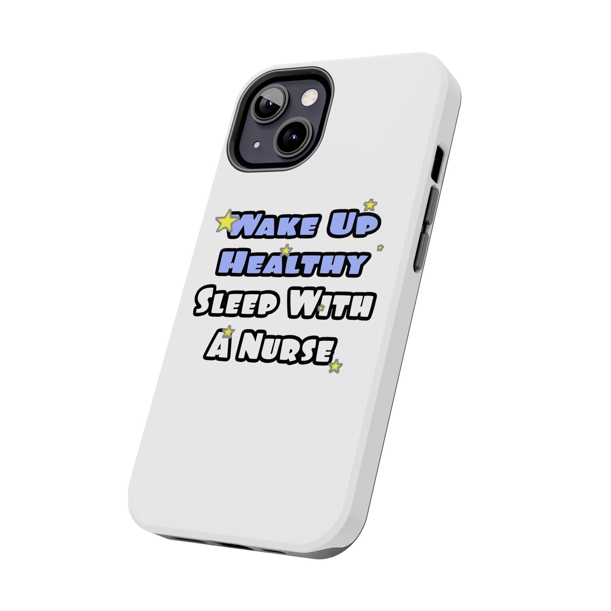 Wake Up Healthy...Sleep With a Nurse - Tough Phone Cases