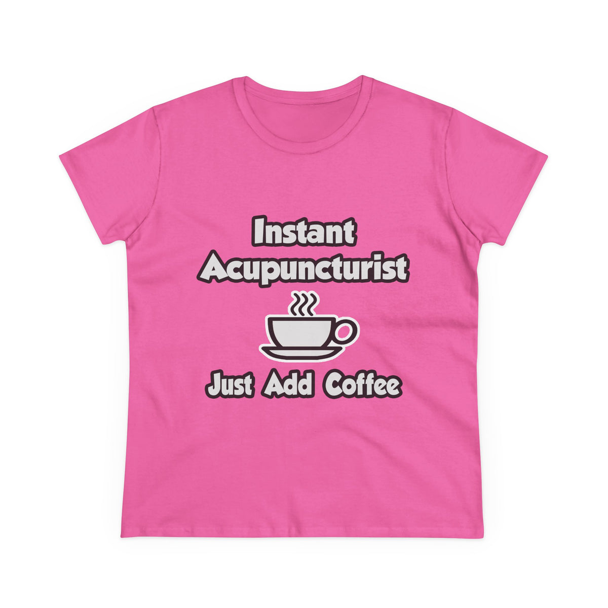 Instant Acupuncturist .. Just Add Coffee - Women's Midweight Cotton Tee
