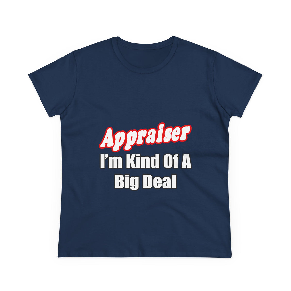 Appraiser...Kind of a Big Deal - Women's Midweight Cotton Tee