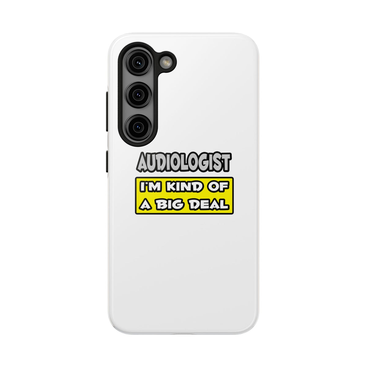Audiologist .. I'm Kind of a Big Deal - Tough Phone Cases