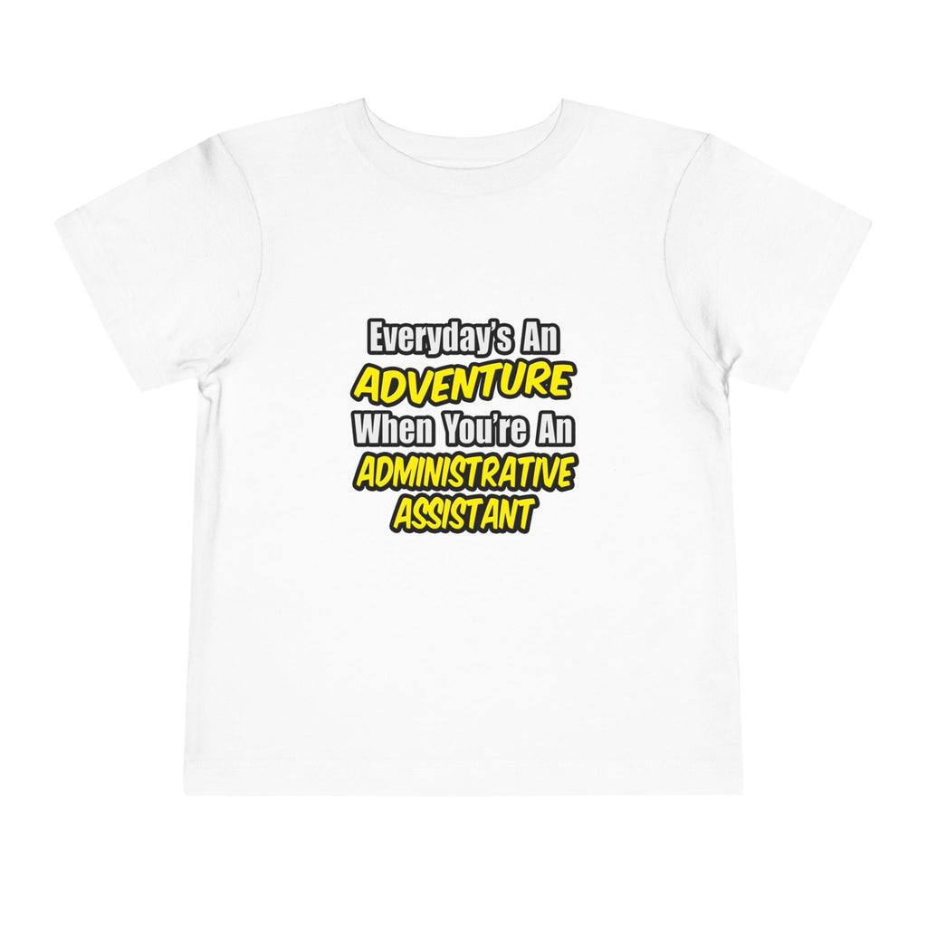 Everyday's An Adventure...Administrative Assistant - Toddler Short Sleeve Tee