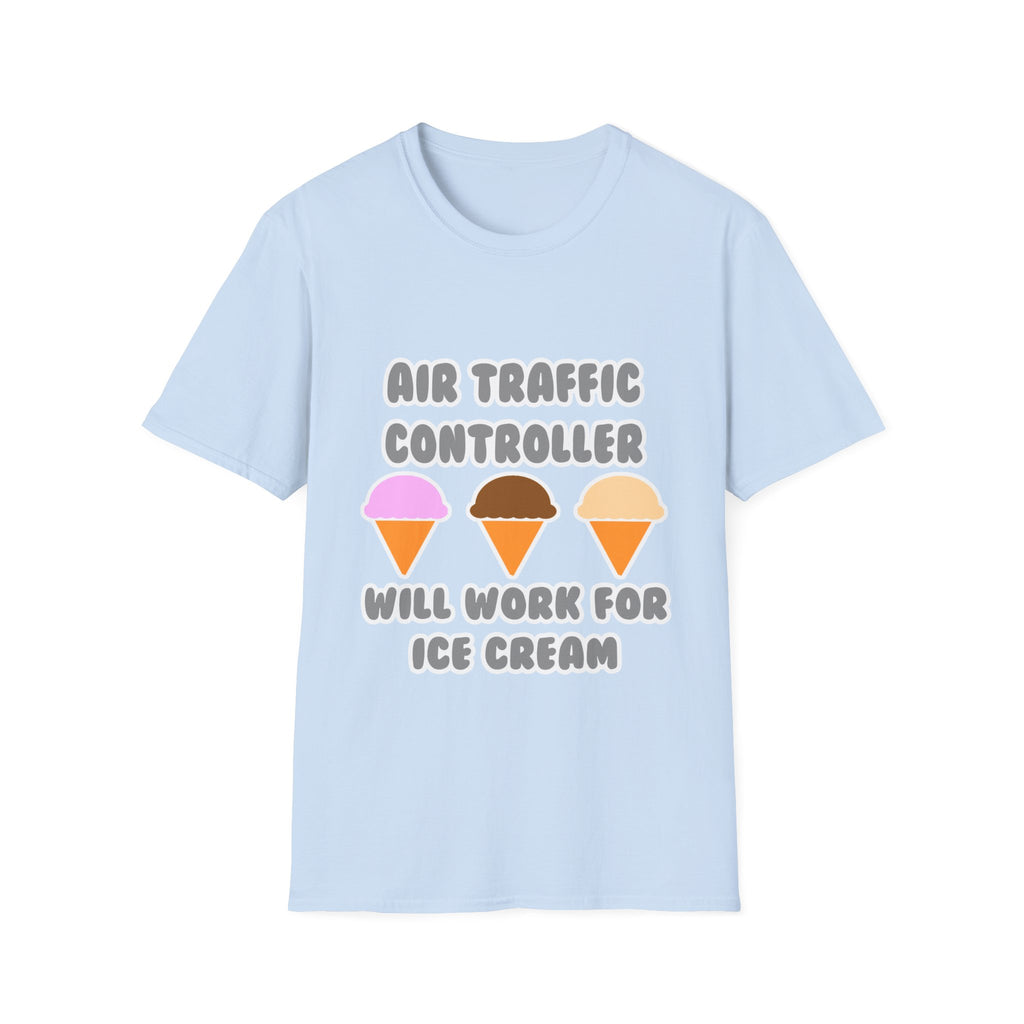 Air Traffic Controller ... Will Work For Ice Cream - Unisex Softstyle T-Shirt