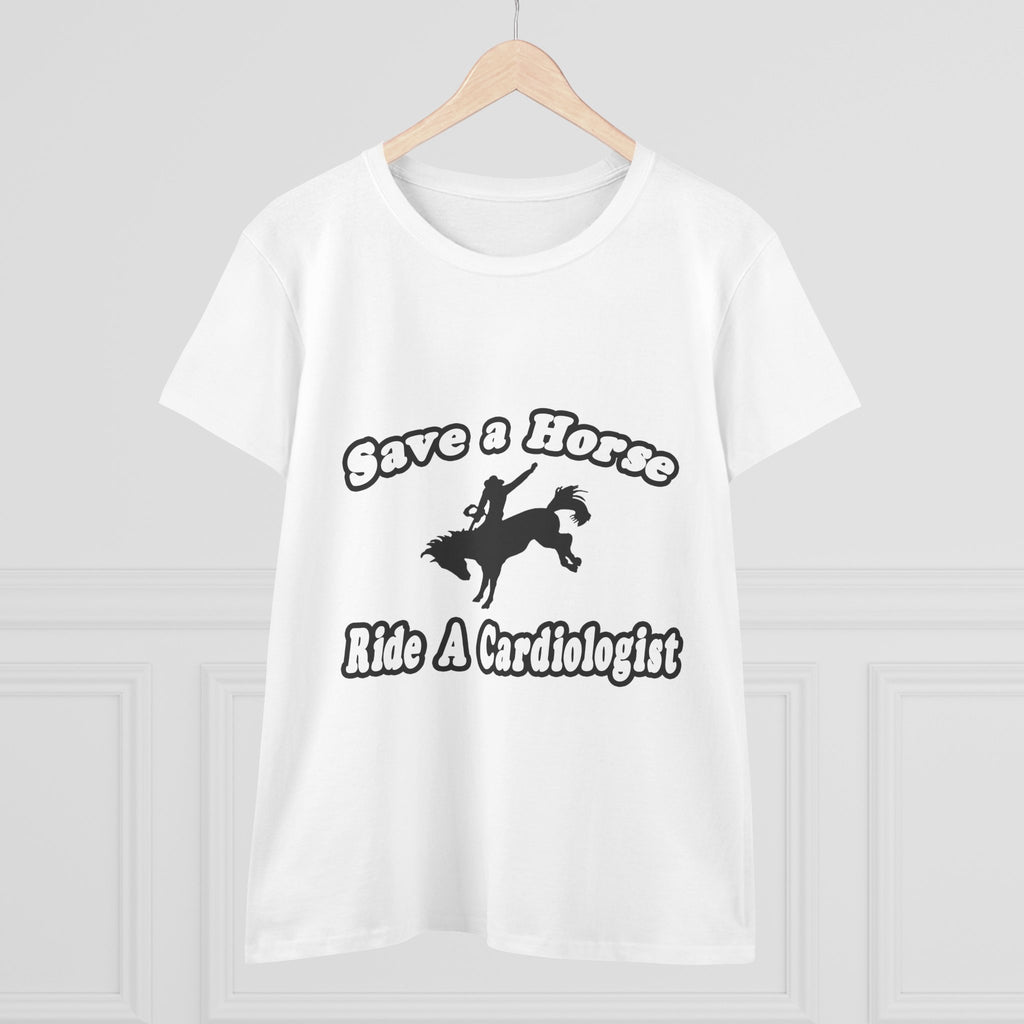 Save Horse, Ride Cardiologist - Women's Midweight Cotton Tee