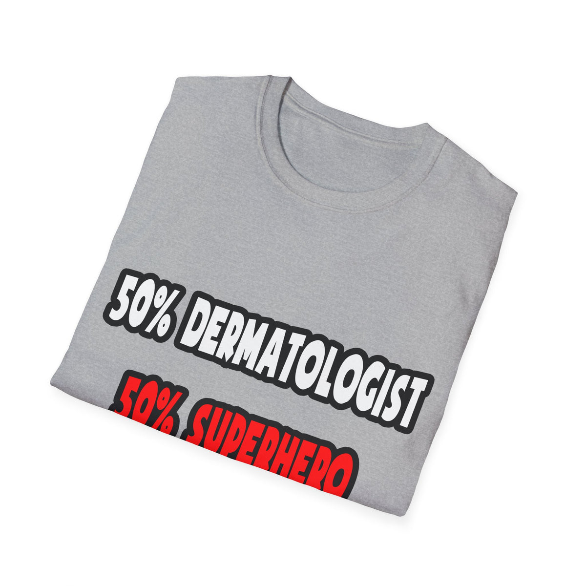 Half Dermatologist ... Half Superhero - Unisex Softstyle T-Shirt