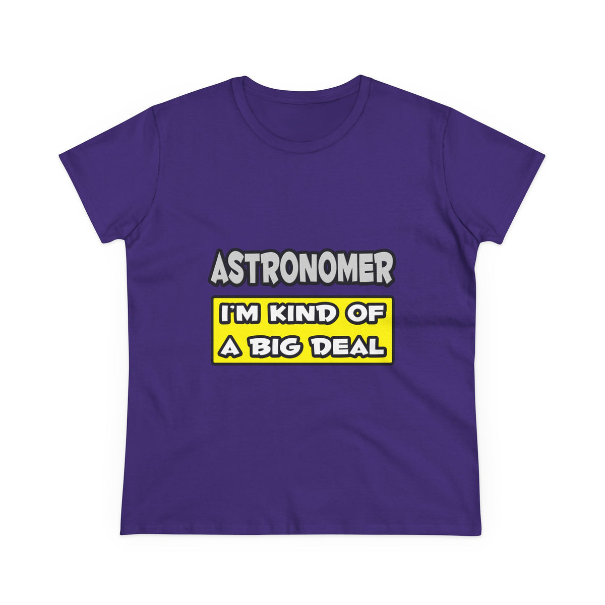 Astronomer .. I'm Kind of a Big Deal - Women's Midweight Cotton Tee