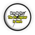 No Fear, The Firefighter Is Here - Wall Clock