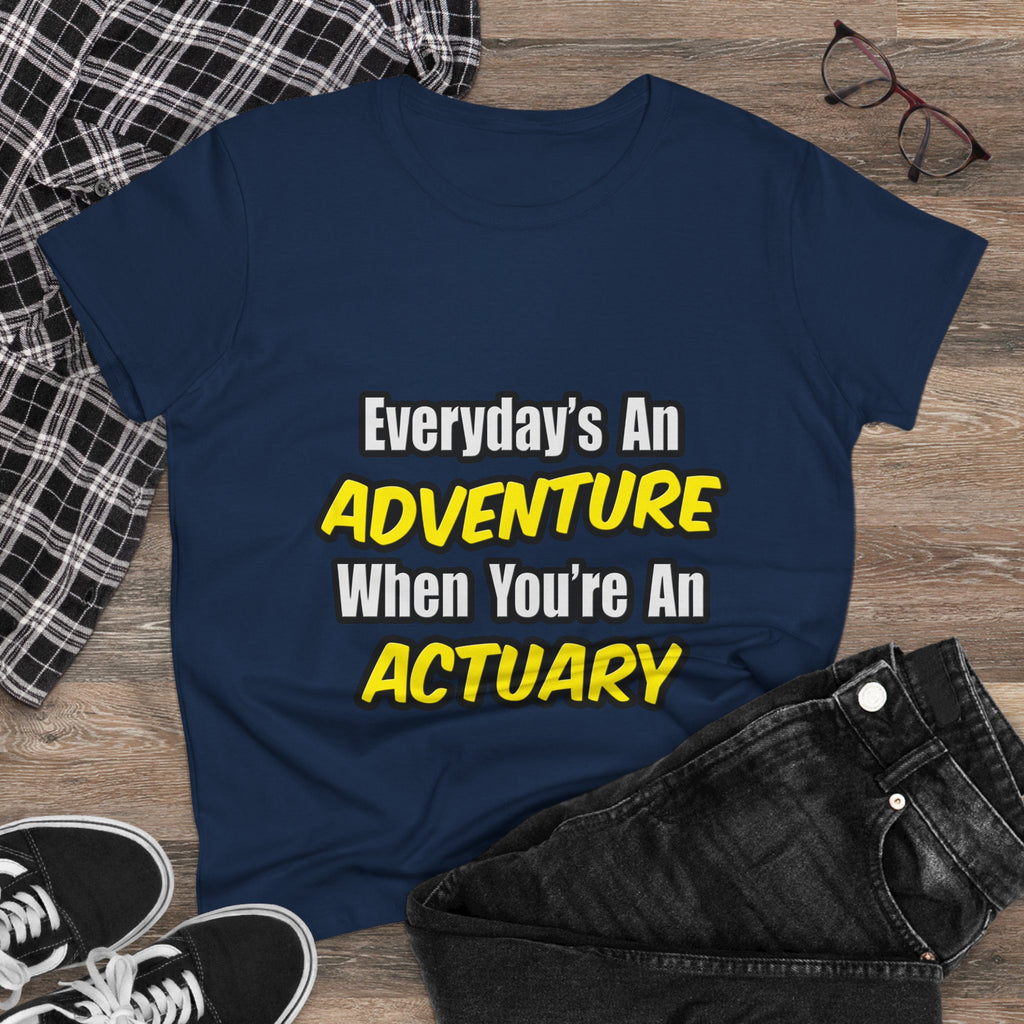 Everyday's An Adventure...Actuary - Women's Midweight Cotton Tee