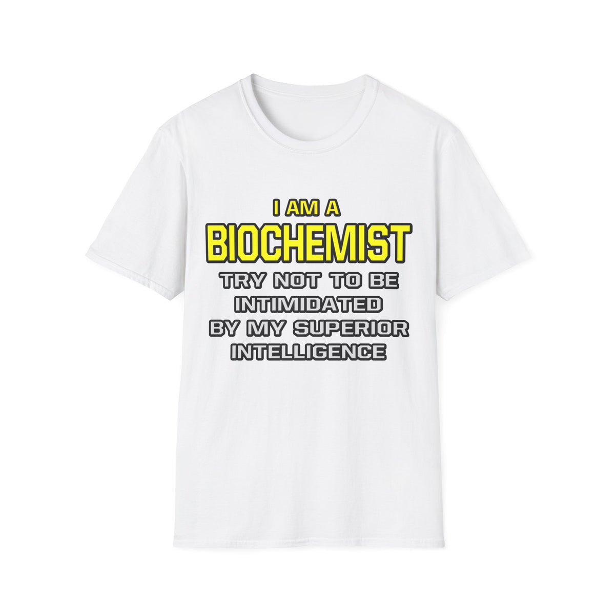 Biochemist...Superior Intelligence - Unisex Softstyle T-Shirt