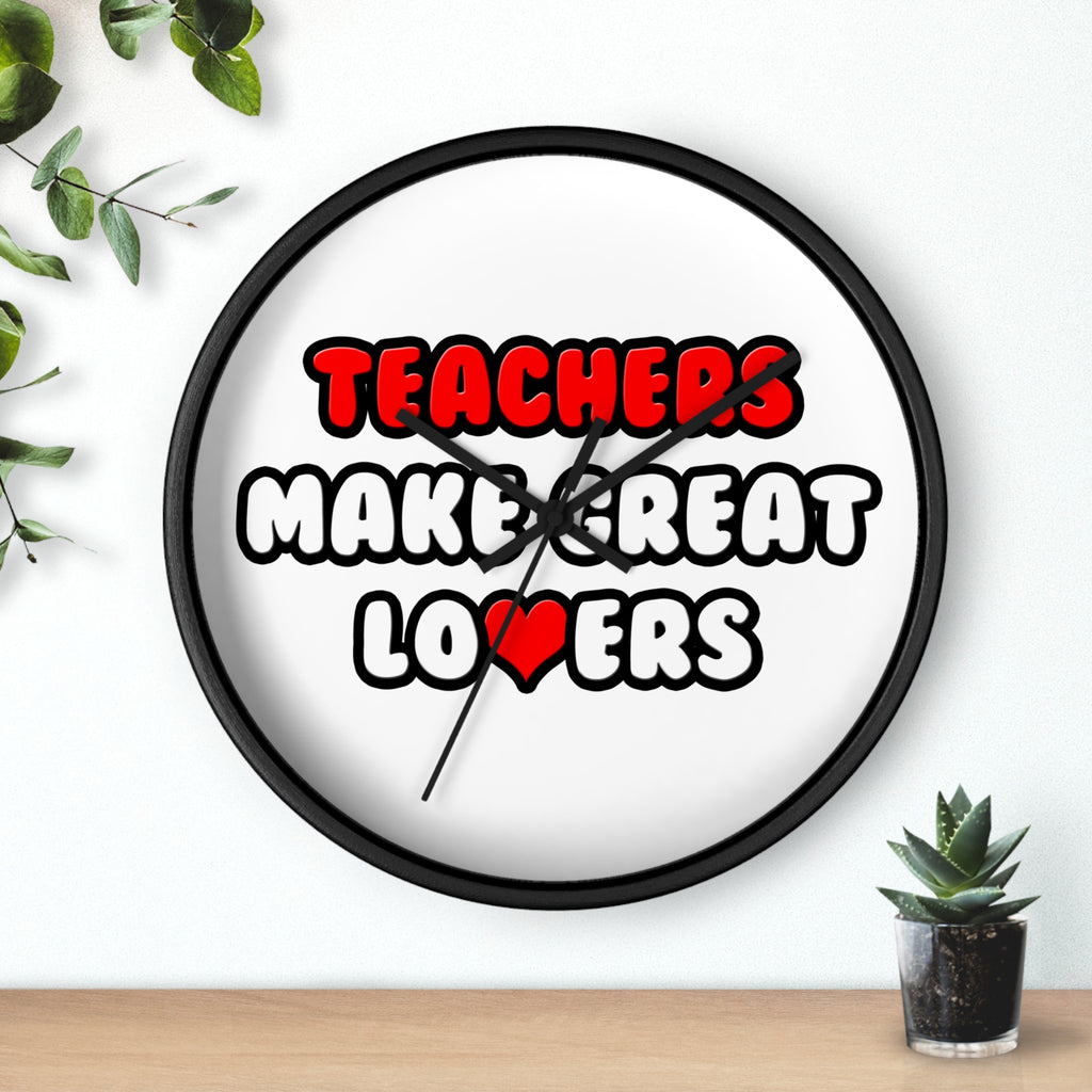Teachers Make Great Lovers - Wall Clock