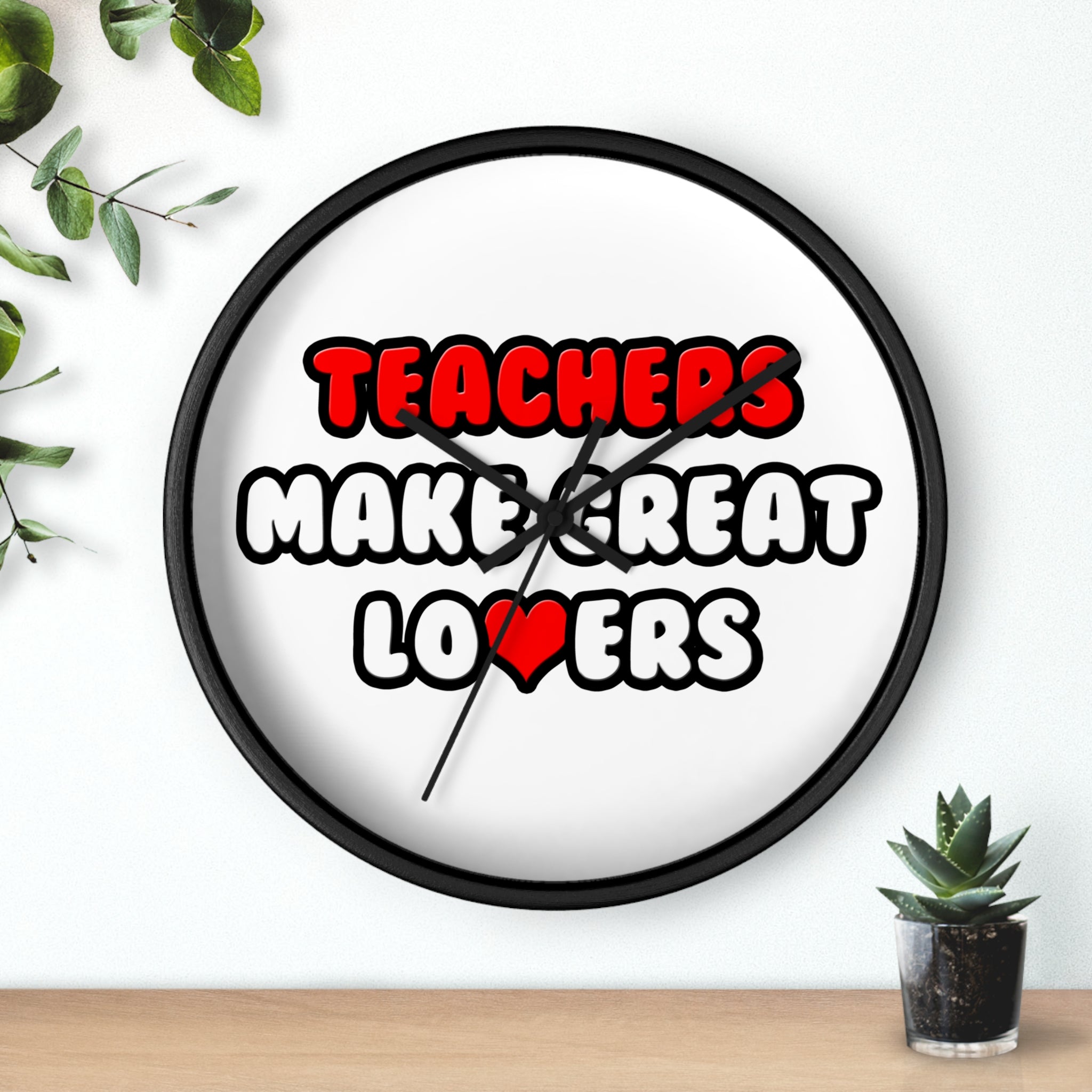 Teachers Make Great Lovers - Wall Clock