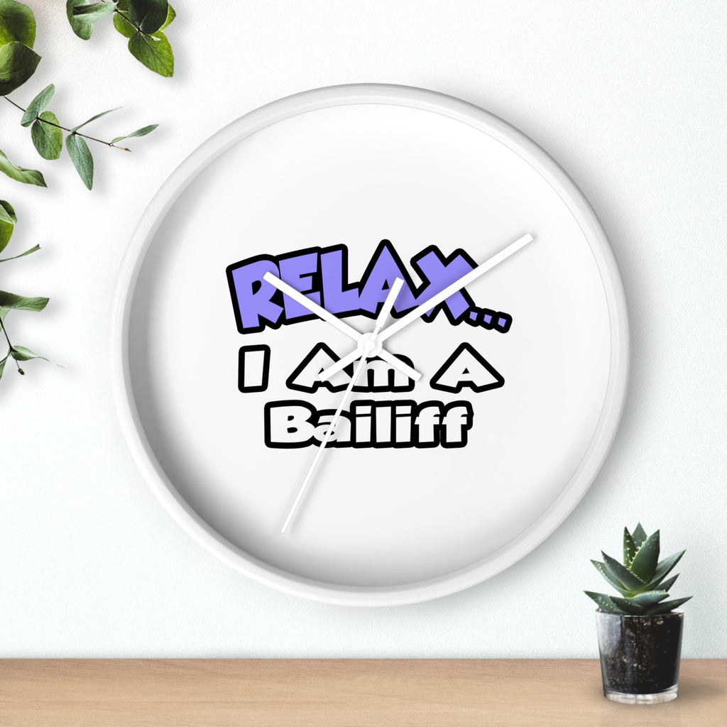 Relax ... I Am A Bailiff - Wall Clock
