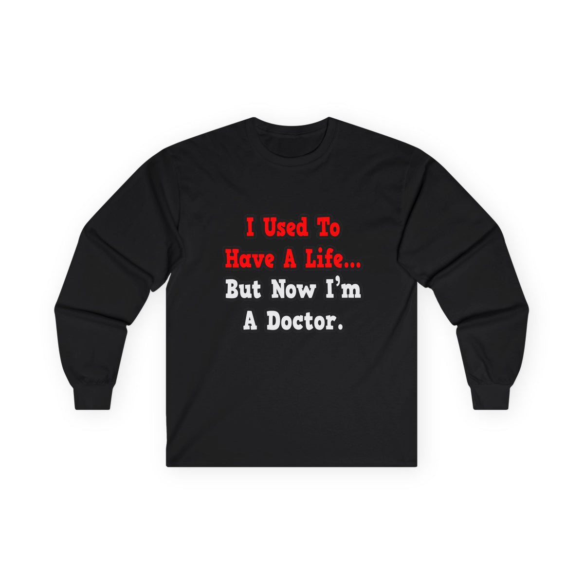 I Used to Have a Life...Doctor - Unisex Ultra Cotton Long Sleeve Tee
