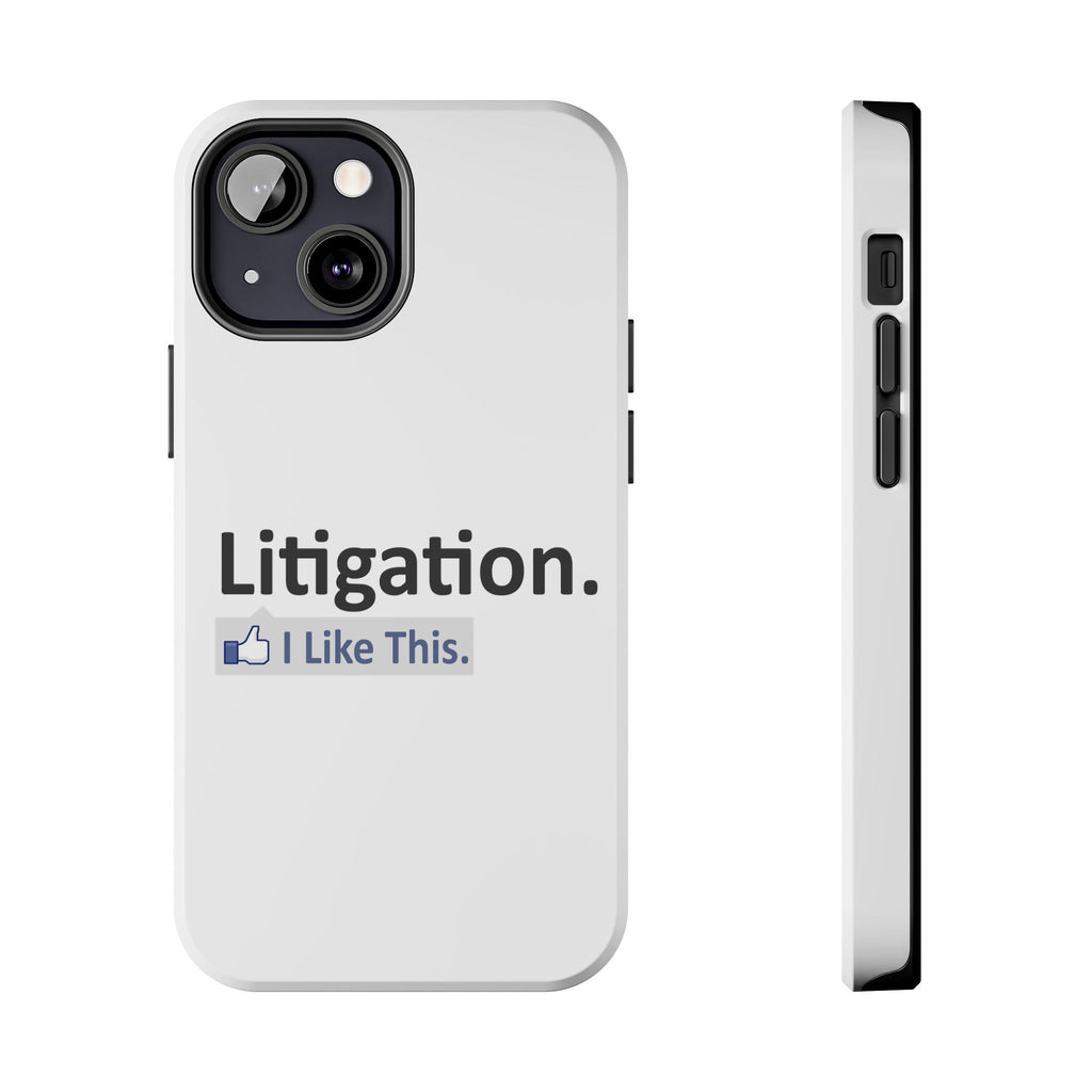 Litigation...I Like This - Tough Phone Cases