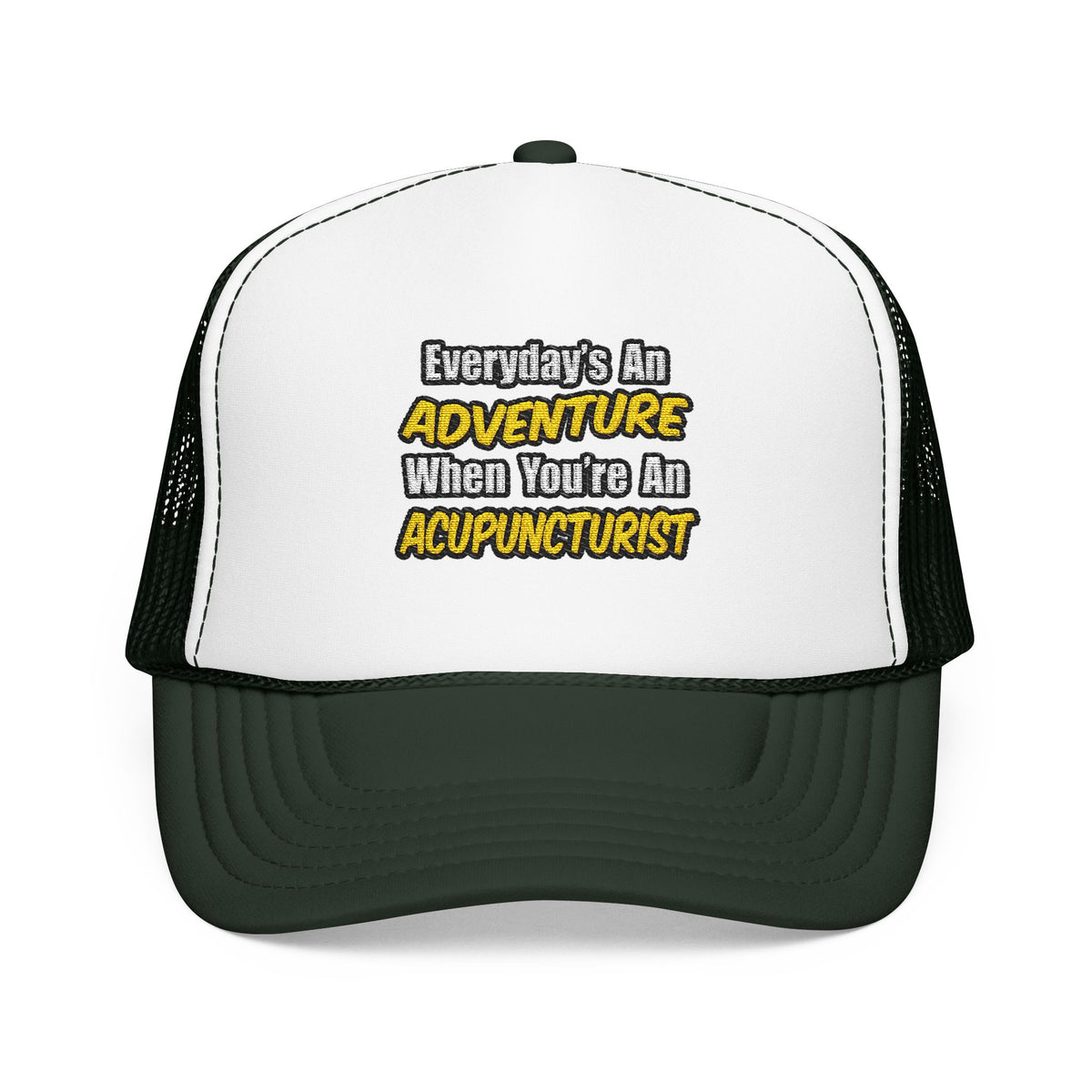 Everyday's An Adventure .. Acupuncturist - Foam Trucker Hat
