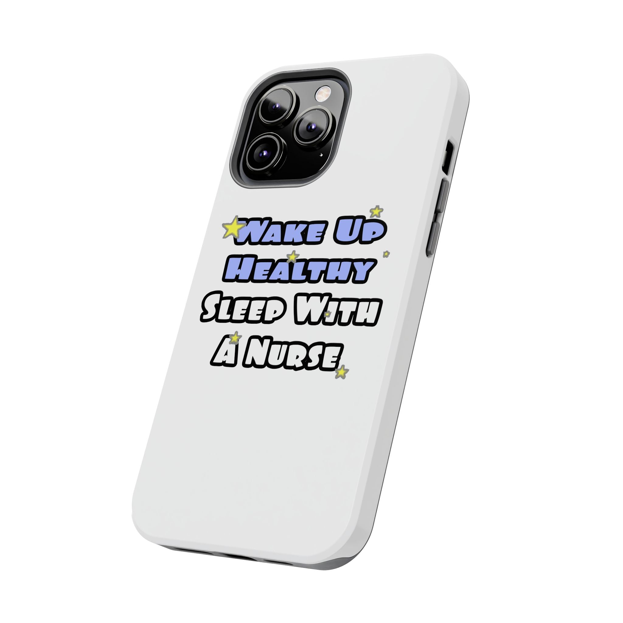 Wake Up Healthy...Sleep With a Nurse - Tough Phone Cases