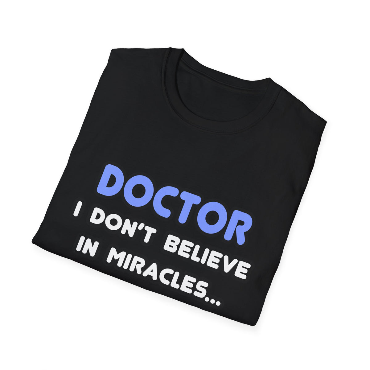 Miracles and Doctors - Unisex Softstyle T-Shirt