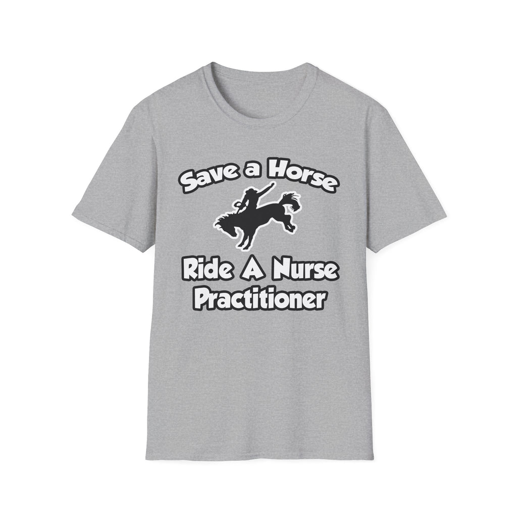 Save a Horse, Ride a Nurse Practitioner - Unisex Softstyle T-Shirt