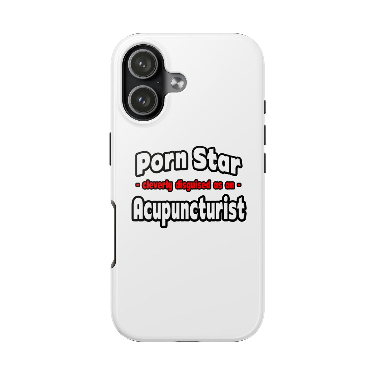 Porn Star .. Acupuncturist - Tough Phone Cases