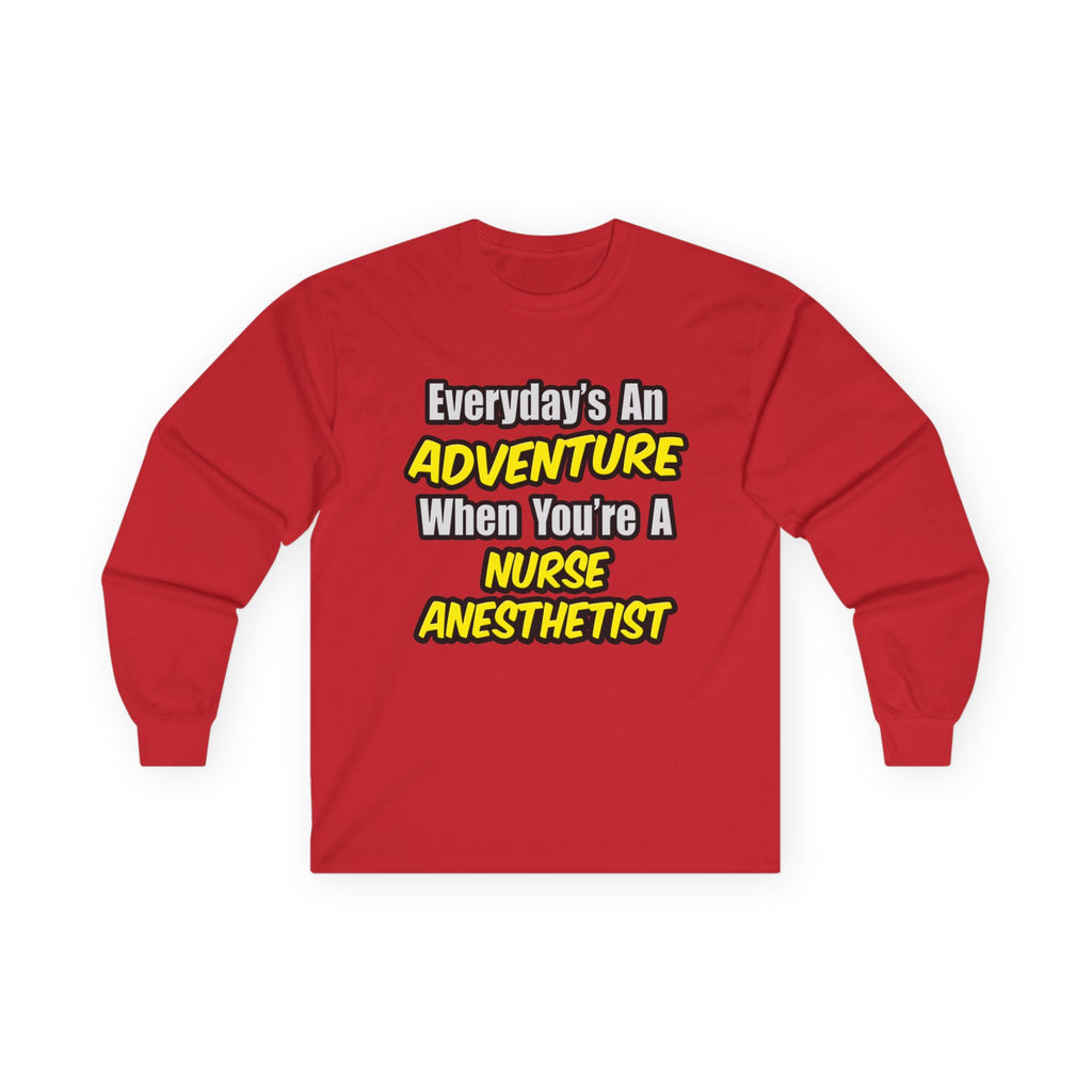 Everyday's An Adventure...Nurse Anesthetist - Unisex Ultra Cotton Long Sleeve Tee