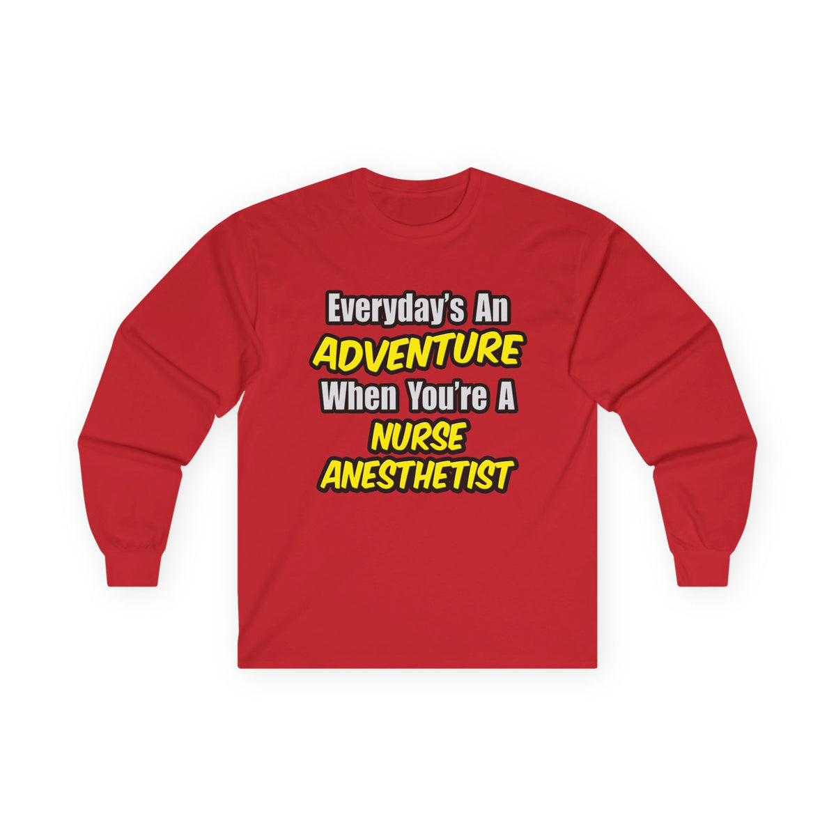 Everyday's An Adventure...Nurse Anesthetist - Unisex Ultra Cotton Long Sleeve Tee