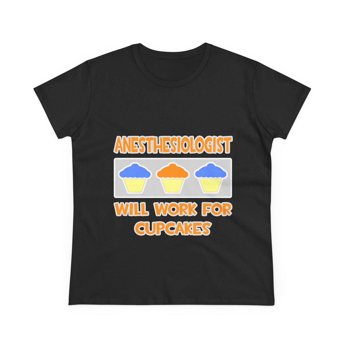 Anesthesiologist ... Will Work For Cupcakes - Women's Midweight Cotton Tee