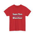 Super Mom ... Doctor - Unisex Heavy Cotton Tee