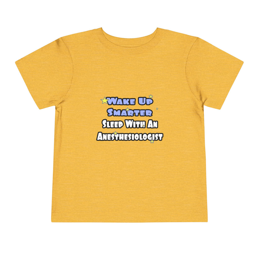 Wake Up Smarter...Sleep With Anesthesiologist - Toddler Short Sleeve Tee