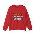 You'd Drink Too...Astronomer - Unisex Heavy Blend™ Crewneck Sweatshirt