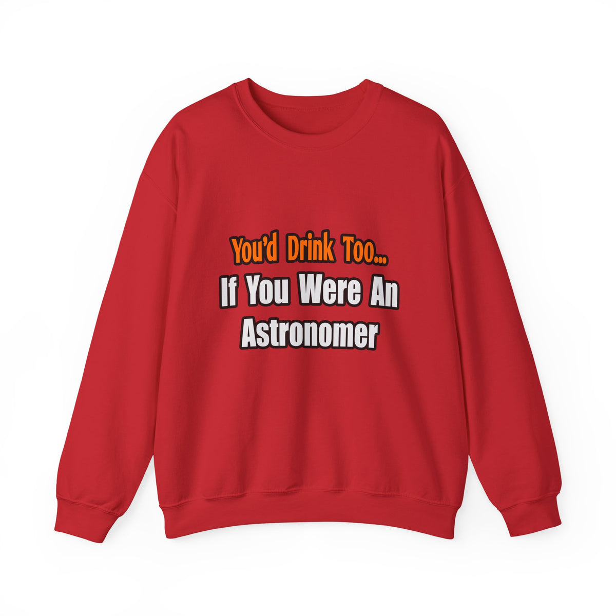 You'd Drink Too...Astronomer - Unisex Heavy Blend™ Crewneck Sweatshirt
