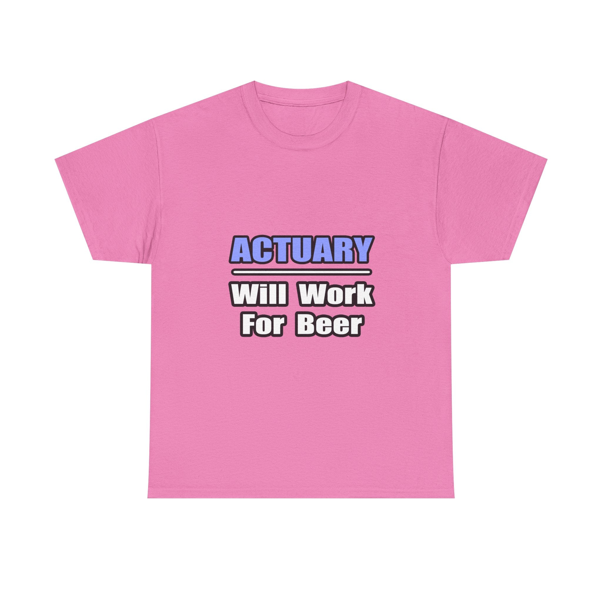 Actuary...Will Work For Beer - Unisex Heavy Cotton Tee