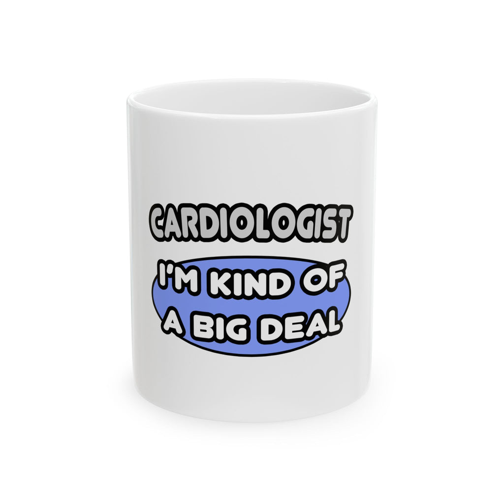 Cardiologist...Kind of a Big Deal - Ceramic Mug, (11oz, 15oz)