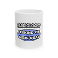 Cardiologist...Kind of a Big Deal - Ceramic Mug, (11oz, 15oz)