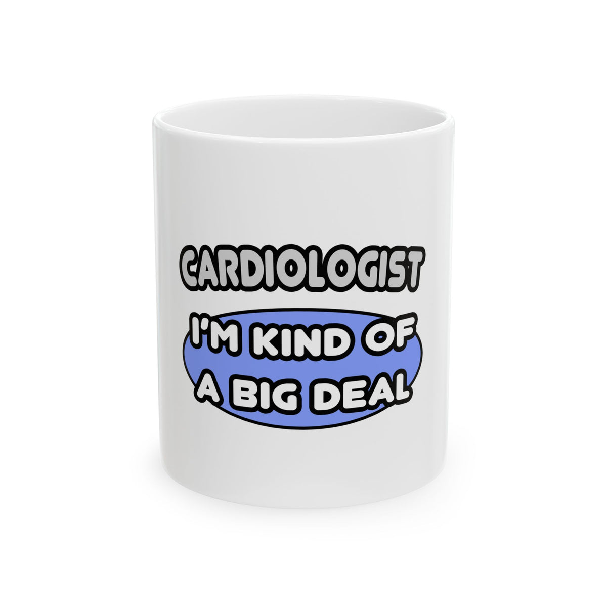 Cardiologist...Kind of a Big Deal - Ceramic Mug, (11oz, 15oz)