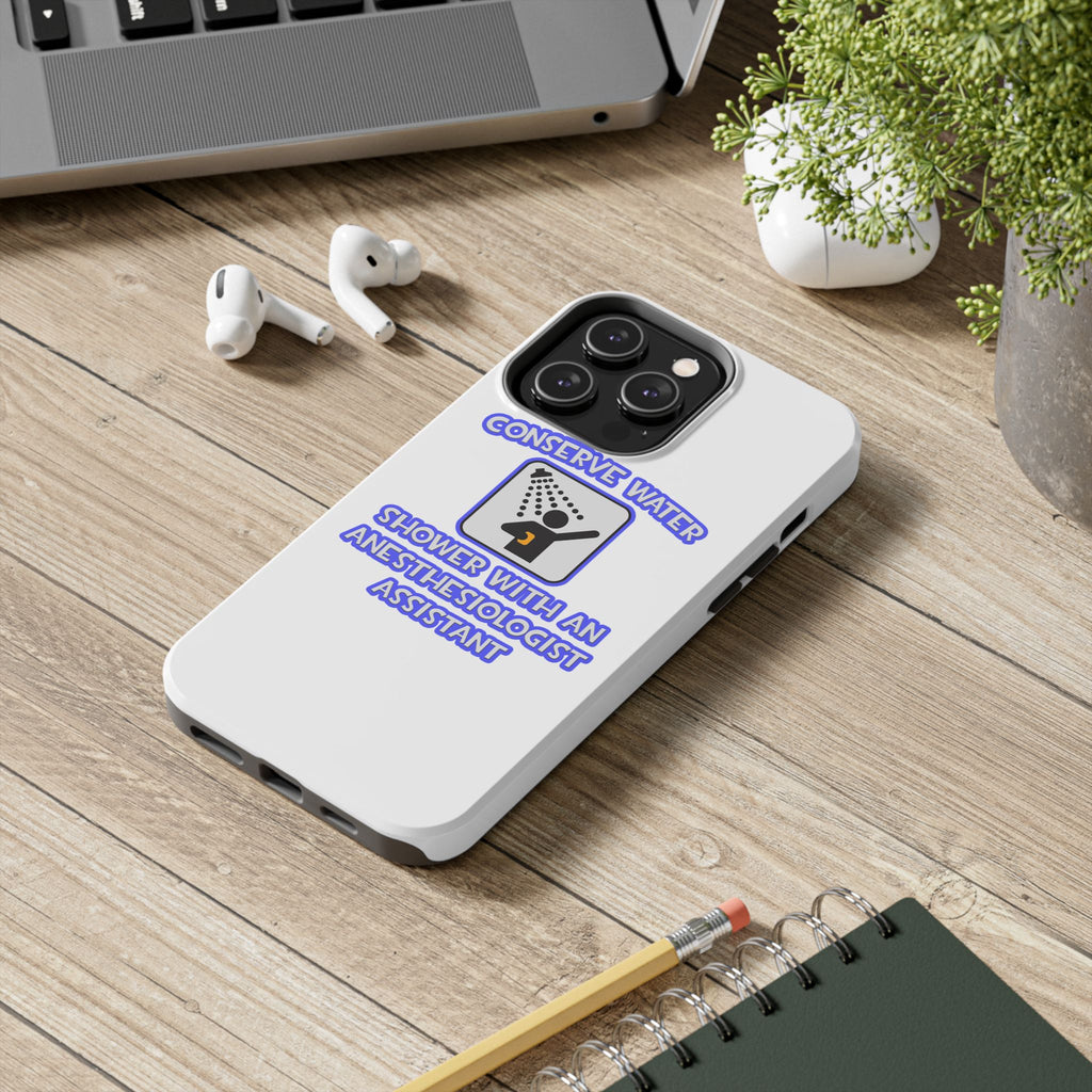Conserve Water .. Shower With Anesthesiologist Asst - Tough Phone Cases
