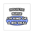 Holistic Nurse ... I'm Kind of a Big Deal - Square Stickers