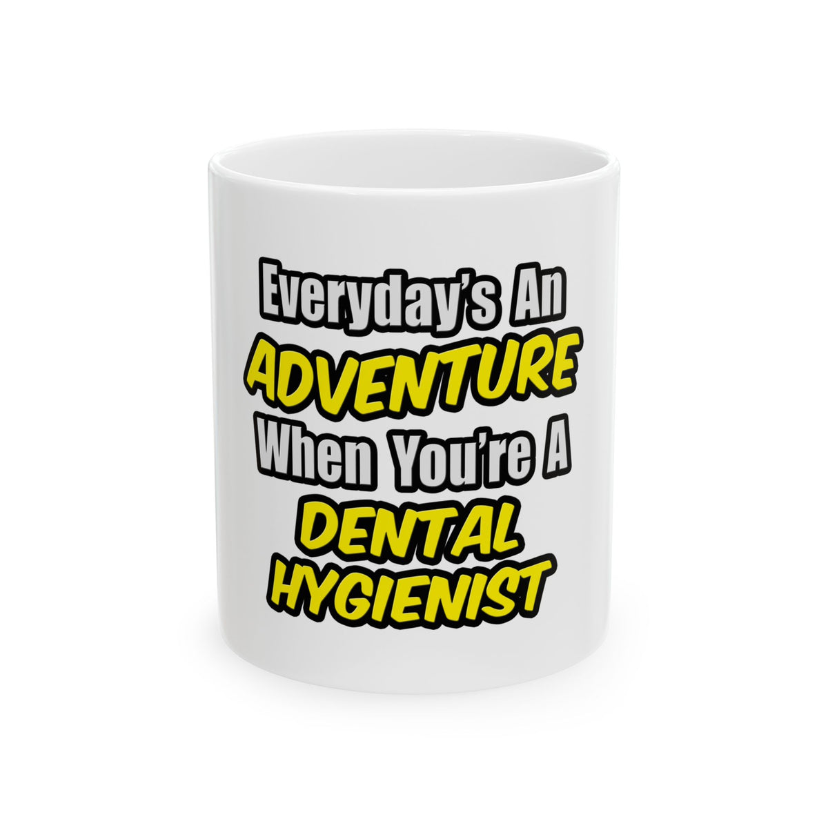 Everyday's An Adventure...Dental Hygienist - Ceramic Mug, (11oz, 15oz)