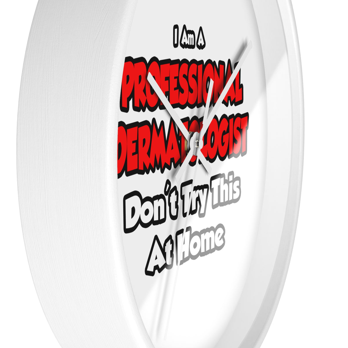 Professional Dermatologist ... Don't Try This - Wall Clock