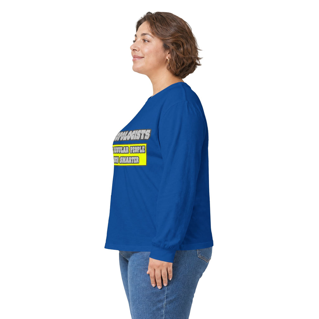 Anthropologists...Much Smarter - Unisex Ultra Cotton Long Sleeve Tee