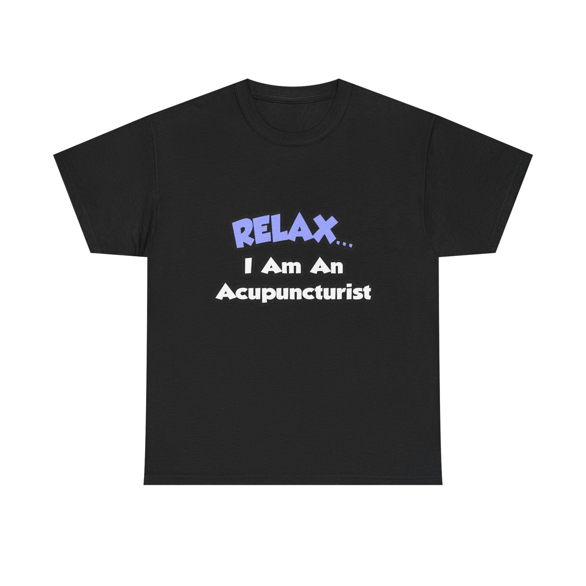 Relax .. I am an Acupuncturist - Unisex Heavy Cotton Tee