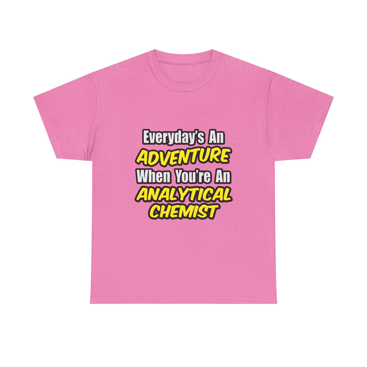 Everyday's An Adventure...Analytical Chemist - Unisex Heavy Cotton Tee