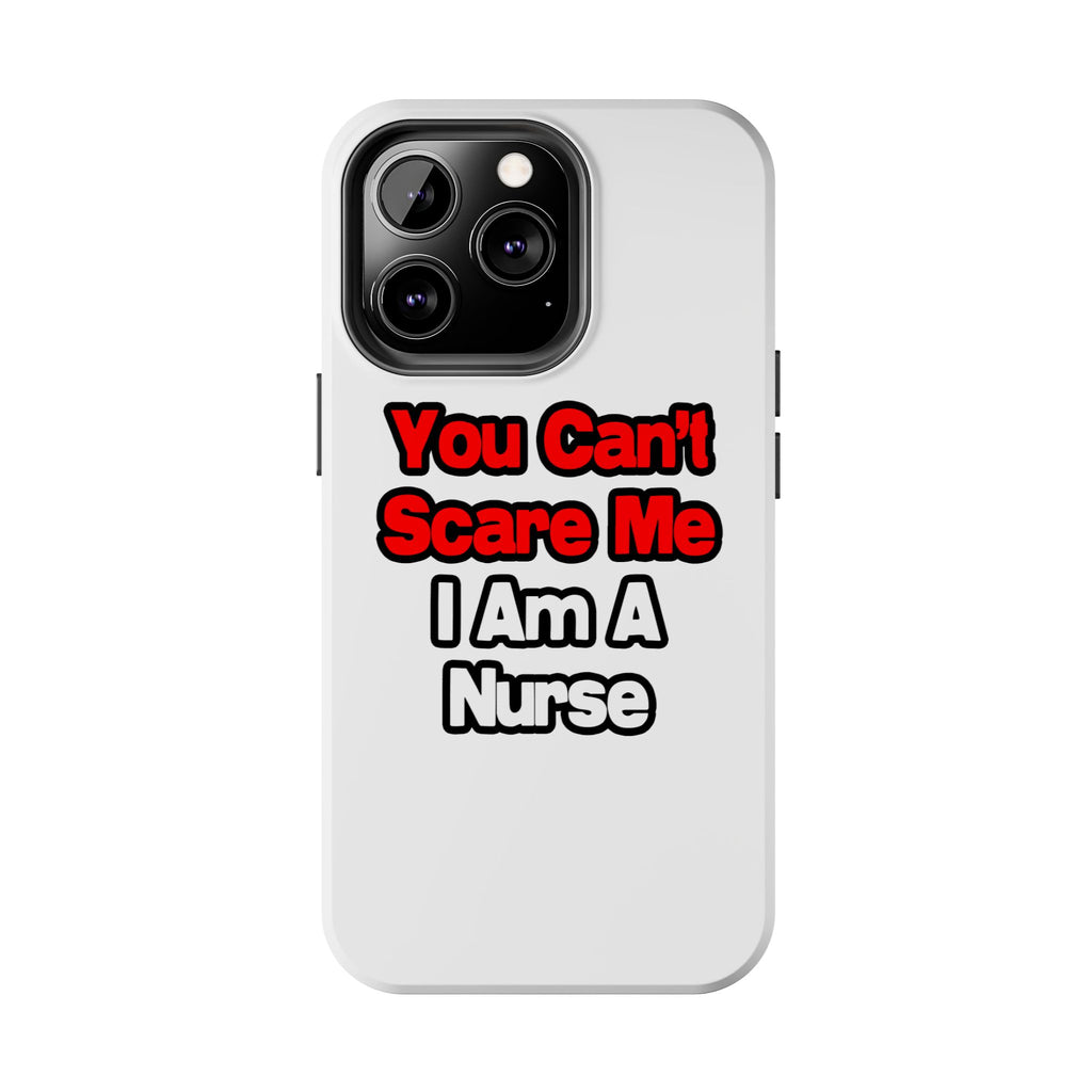 You Can't Scare Me...Nurse - Tough Phone Cases