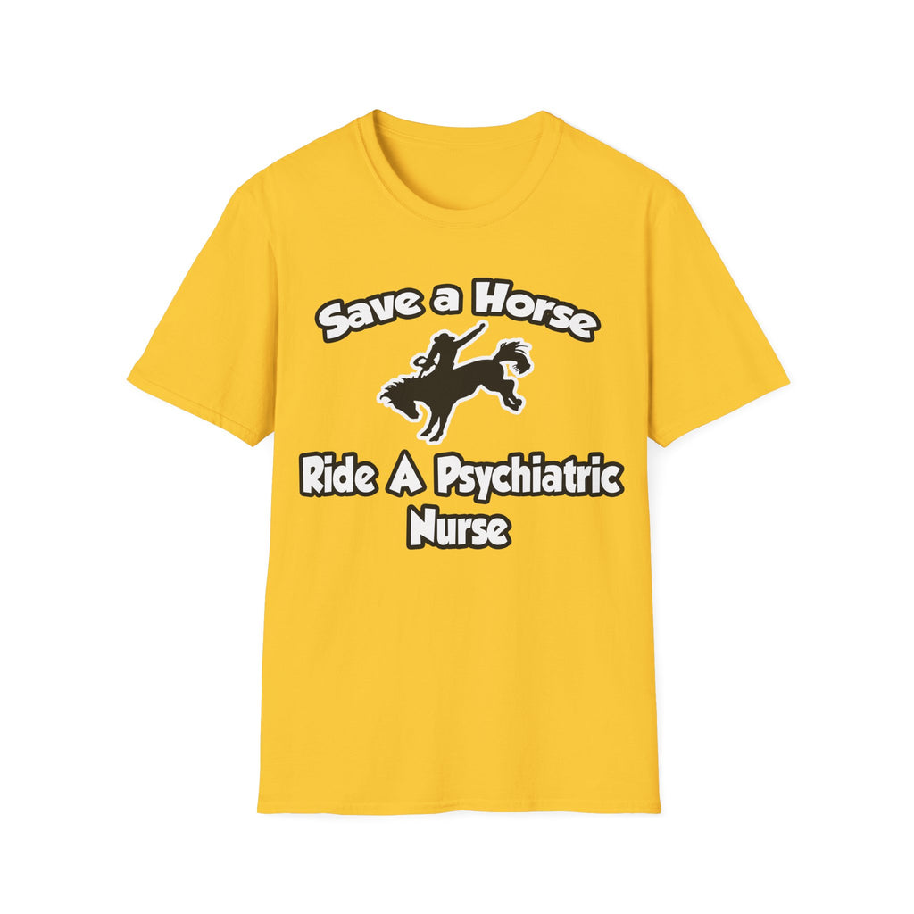 Save a Horse, Ride a Psychiatric Nurse - Unisex Softstyle T-Shirt